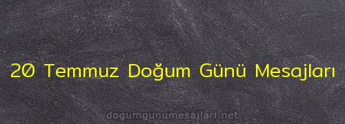 20 Temmuz Doğum Günü Mesajları